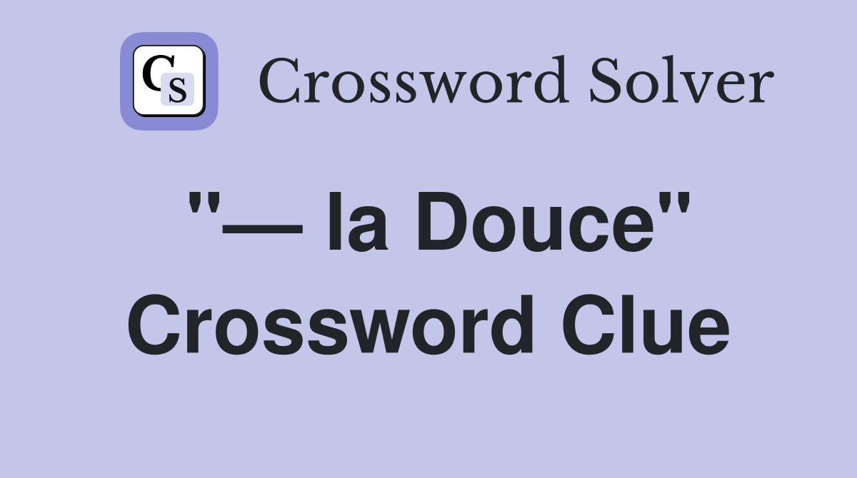 la Douce" Crossword Clue Answers Crossword Solver